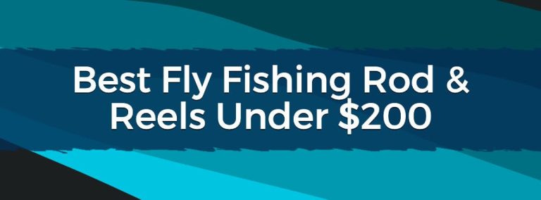 Best Best Fly Fishing Rod & Reels Under $200 Feature Image